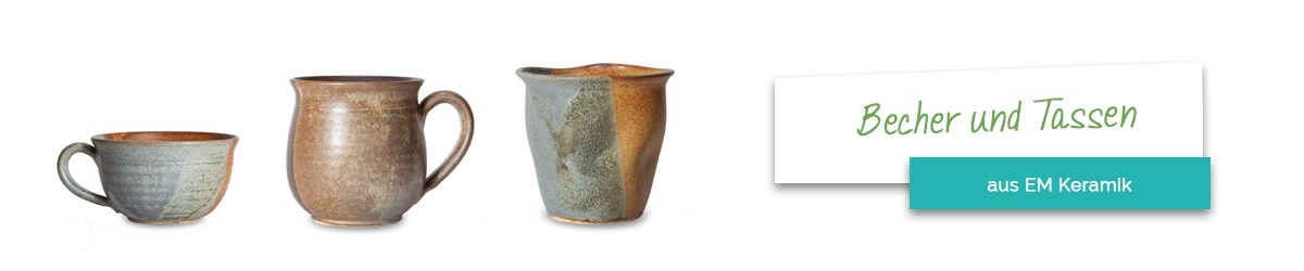 Becher und Tassen aus EM Keramik